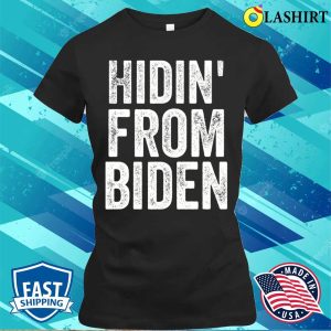 Hidin From Biden T shirt Hidin From Biden T shirt 2