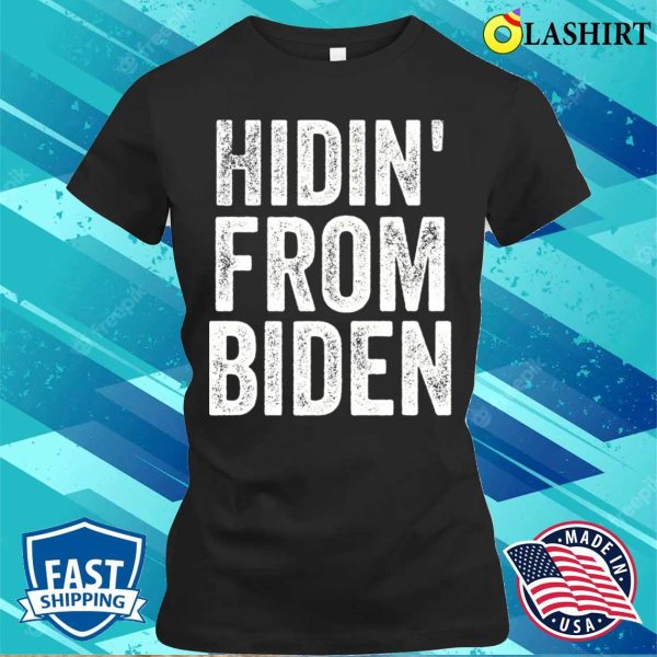 Hidin From Biden T-shirt, Hidin’ From Biden T-shirt