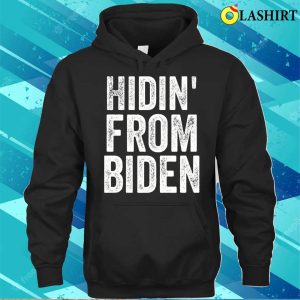 Hidin From Biden T shirt Hidin From Biden T shirt 3