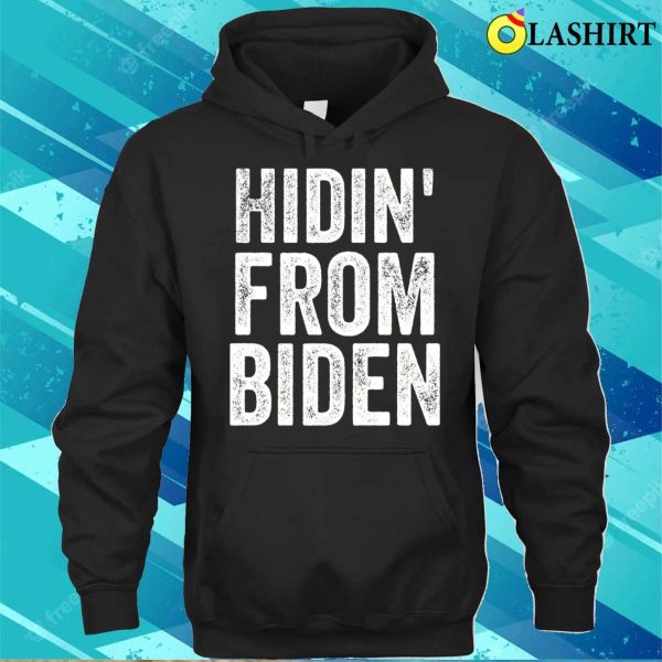 Hidin From Biden T-shirt, Hidin’ From Biden T-shirt