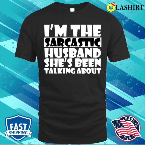 Hilarious Sarcastic Husband Funny Fro Wife For Valentine T-shirt