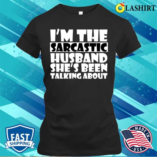 Hilarious Sarcastic Husband Funny Fro Wife For Valentine T-shirt