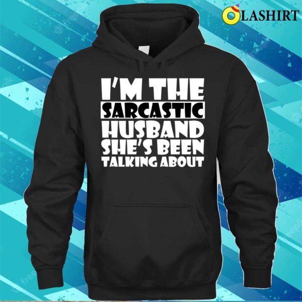 Hilarious Sarcastic Husband Funny Fro Wife For Valentine T-shirt