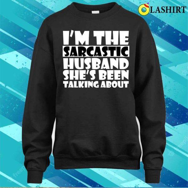 Hilarious Sarcastic Husband Funny Fro Wife For Valentine T-shirt