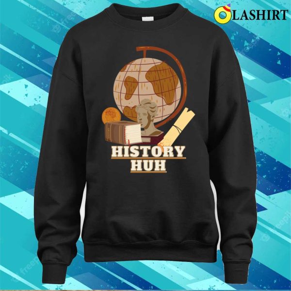 History Buff T-shirt, History Huh T-shirt