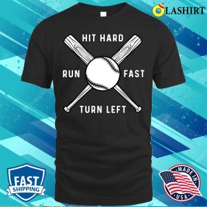 Hit Hard Run Fast Turn Left Funny Baseball Game Day Shirt 1