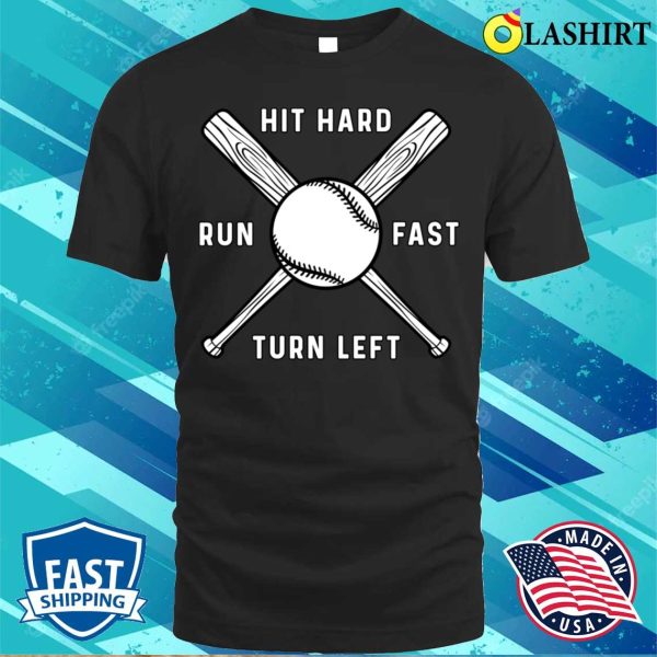 Hit Hard Run Fast Turn Left Funny Baseball Game Day Shirt