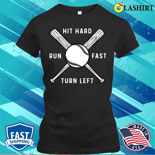 Hit Hard Run Fast Turn Left Funny Baseball Game Day Shirt