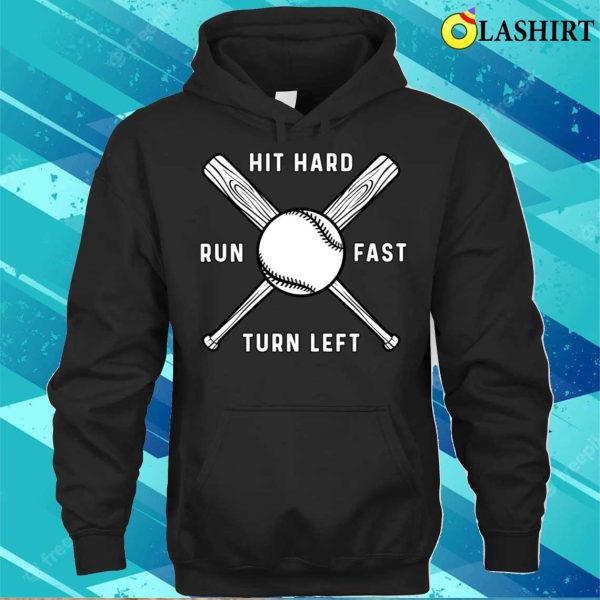 Hit Hard Run Fast Turn Left Funny Baseball Game Day Shirt