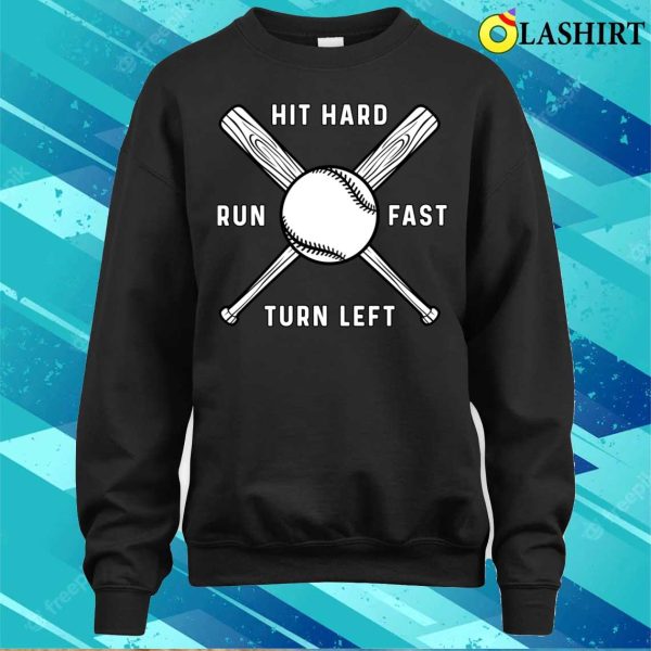 Hit Hard Run Fast Turn Left Funny Baseball Game Day Shirt