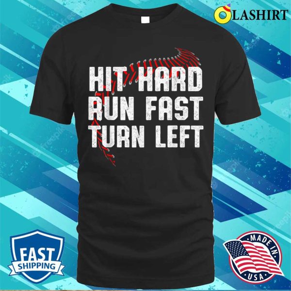 Hit Hard Run Fast Turn Left Funny Baseball Player Sport Fan T-shirt