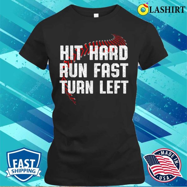 Hit Hard Run Fast Turn Left Funny Baseball Player Sport Fan T-shirt