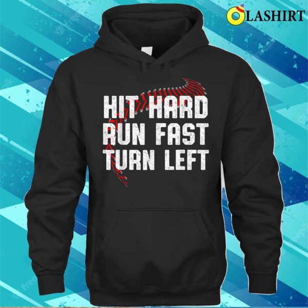 Hit Hard Run Fast Turn Left Funny Baseball Player Sport Fan T-shirt