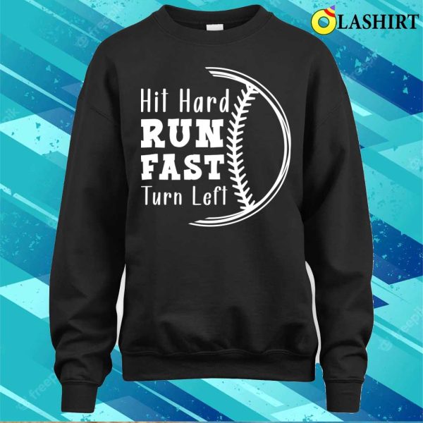 Hit Hard Run Fast Turn Left, Funny Baseball Sayings T-Shirt