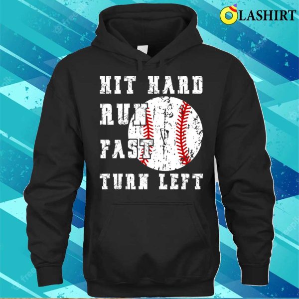 Hit Hard Run Fast Turn Left Funny Baseball Softball T-shirt