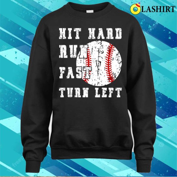 Hit Hard Run Fast Turn Left Funny Baseball Softball T-shirt