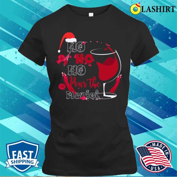 Ho Ho Ho Christmas Santa Claus T-shirt, Ho Ho Ho Pour The Merlot Funny Christmas Design T-shirt