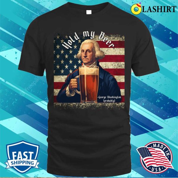 Hold My Beer T-shirt, Hold My Beer 4th Of July Funny Beer T-shirt