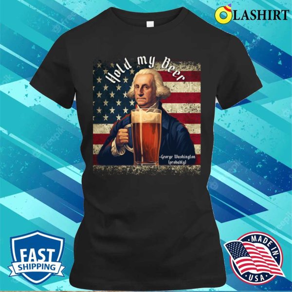 Hold My Beer T-shirt, Hold My Beer 4th Of July Funny Beer T-shirt