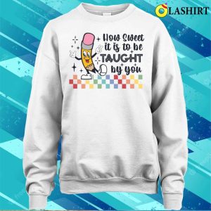 How Sweet It Is To Be Taught By You Funny Teacher Appreciation T shirt 4