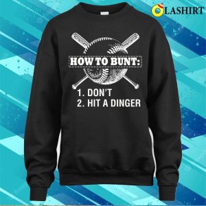 How To Bunt Dont Hit A Dinger Funny Baseball Players Rules T shirt 4