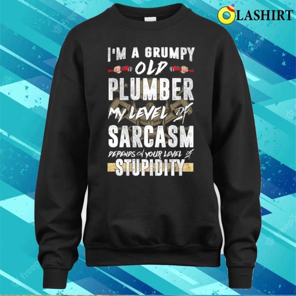 I Am A Grumpy Old Plumber Funny Plumber Humor T-shirt