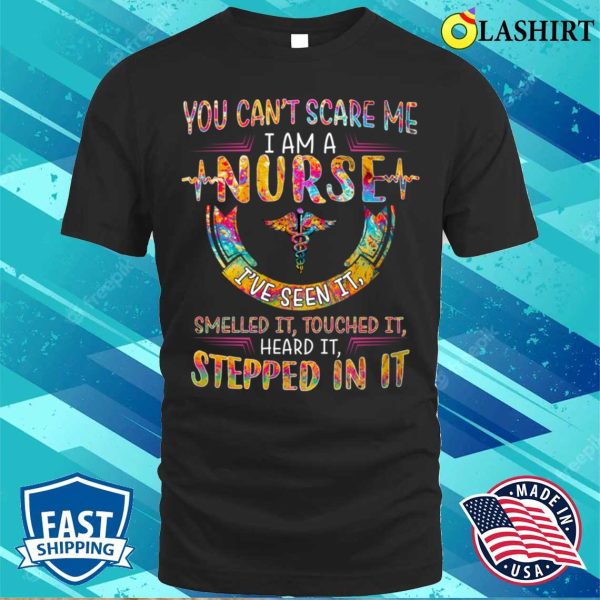 I Am A Nurse I Ve Seen It Smell T-shirt, I Am A Nurse I Ve Seen It Smell T-shirt