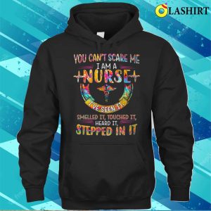 I Am A Nurse I Ve Seen It Smell T shirt I Am A Nurse I Ve Seen It Smell T shirt 3