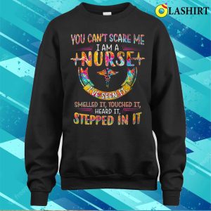 I Am A Nurse I Ve Seen It Smell T shirt I Am A Nurse I Ve Seen It Smell T shirt 4