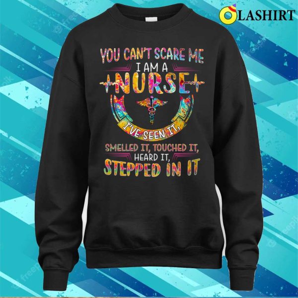 I Am A Nurse I Ve Seen It Smell T-shirt, I Am A Nurse I Ve Seen It Smell T-shirt