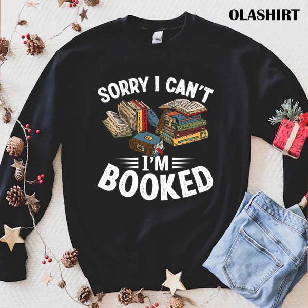 I Can’t I’m Booked Funny Book Lover Sarcasm Shirt