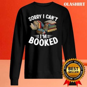 I Can't I'm Booked Funny Book Lover Sarcasm Shirt 1 I Cant Im Booked Funny Book Lover Sarcasm Shirt 2