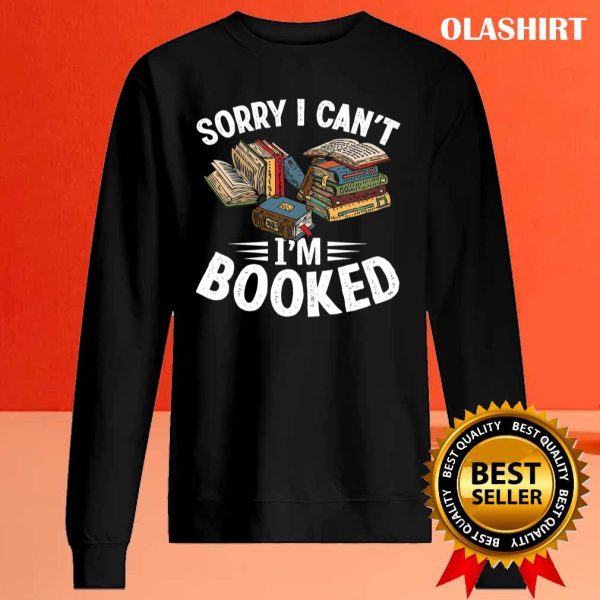 I Can’t I’m Booked Funny Book Lover Sarcasm Shirt