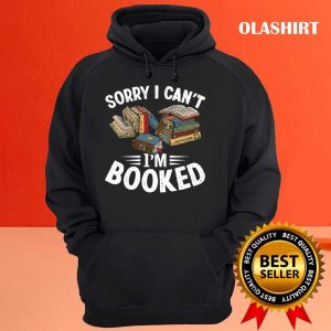 I Can't I'm Booked Funny Book Lover Sarcasm Shirt 2 I Cant Im Booked Funny Book Lover Sarcasm Shirt 3