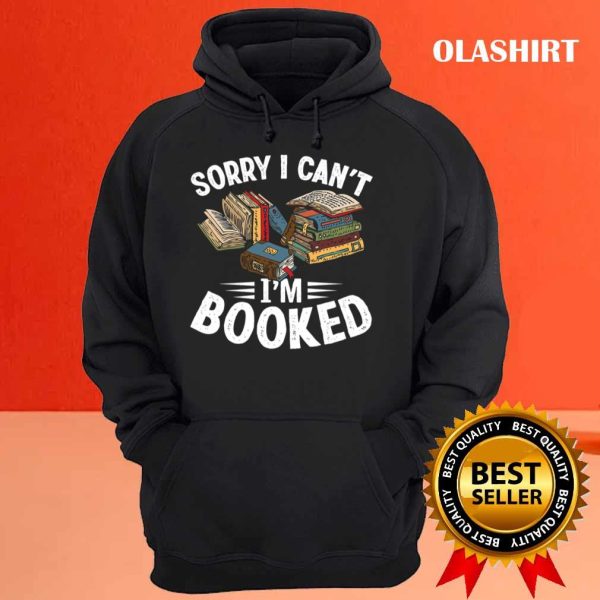 I Can’t I’m Booked Funny Book Lover Sarcasm Shirt