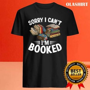 I Can't I'm Booked Funny Book Lover Sarcasm Shirt 3 I Cant Im Booked Funny Book Lover Sarcasm Shirt 4