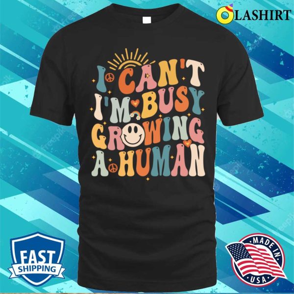 I Cant Im Busy Growing A Human Funny Pregnancy Groovy Women Matching T-shirt