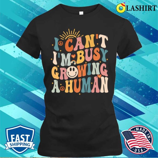 I Cant Im Busy Growing A Human Funny Pregnancy Groovy Women Matching T-shirt