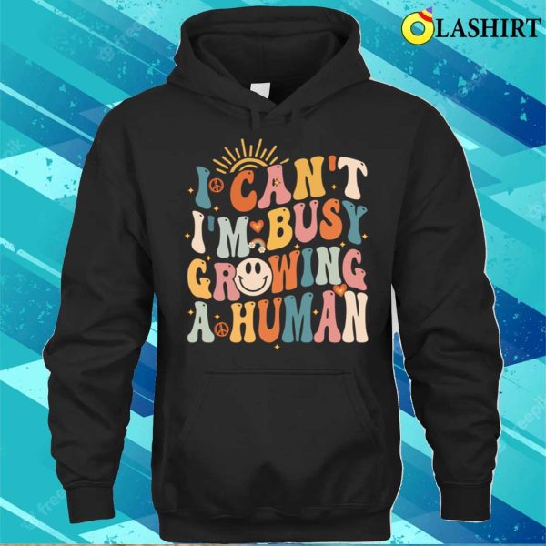 I Cant Im Busy Growing A Human Funny Pregnancy Groovy Women Matching T-shirt