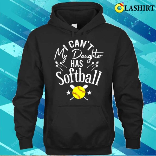 I Cant My Daughter Has Softball Shirt, I Cant My Daughter Has Softball Funny Shirt