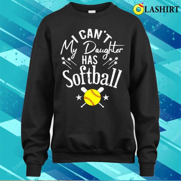 I Cant My Daughter Has Softball Shirt, I Cant My Daughter Has Softball Funny Shirt