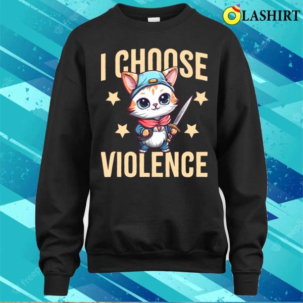 I Choose Violence T-shirt, I Choose Violence Funny Sarcastic Cat Lover Gift T-shirt