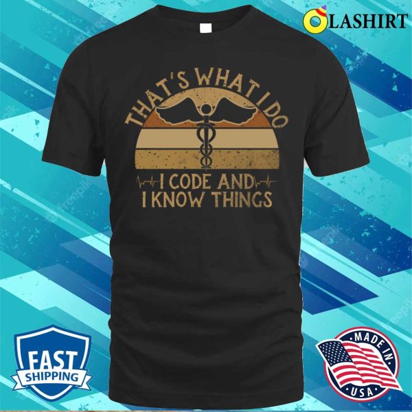 I Code And I Know Thing Medical Coder Funny Medical Coding T-shirt