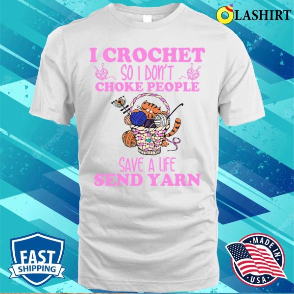 I Crochet So I Dont Choke People Funny Cashirt