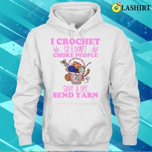 I Crochet So I Dont Choke People Funny Cashirt 3