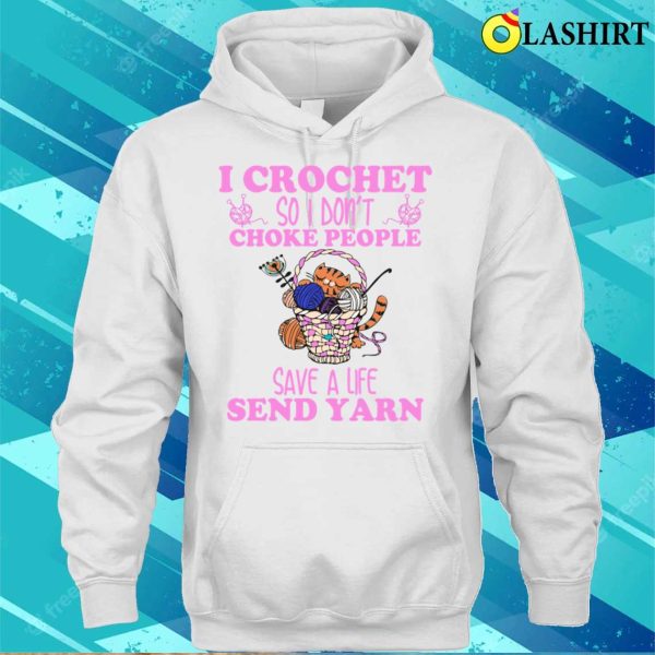 I Crochet So I Dont Choke People Funny Cashirt