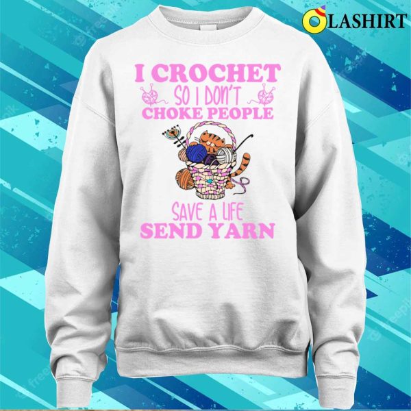 I Crochet So I Dont Choke People Funny Cashirt