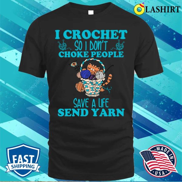 I Crochet So I Dont Choke People Funny Shirt