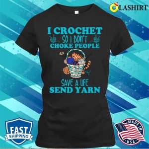 I Crochet So I Dont Choke People Funny Shirt 1 I Crochet So I Dont Choke People Funny Shirt 2