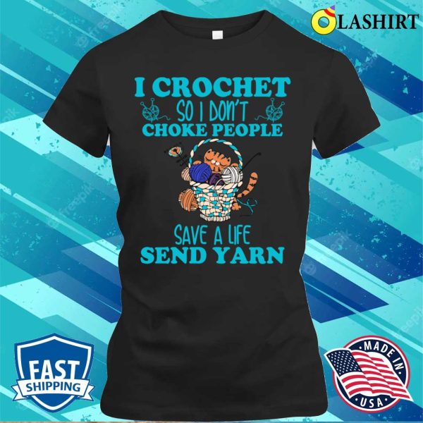 I Crochet So I Dont Choke People Funny Shirt